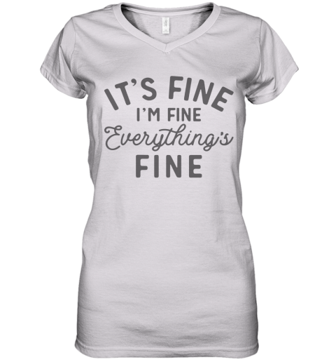 It'S Fine I'M Fine Everything'S Fine Women's V-Neck T-Shirt