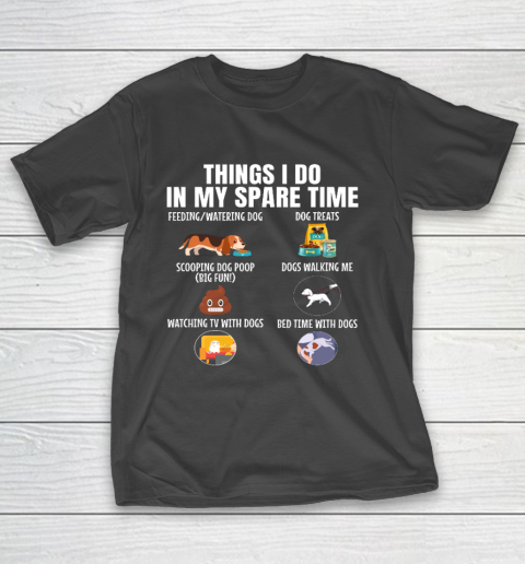 6 Things I Do In My Spare Time Dogs Dogs Lovers Funny T-Shirt