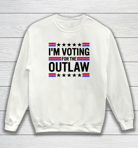 I'm Voting for The Outlaw Sweatshirt