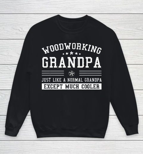 Grandpa Funny Gift Apparel  Mens Just Like A Normal Woodworking Grandpa Youth Sweatshirt