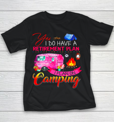 Yes I Do Have A Retirement Plan I Plan On Camping Youth T-Shirt