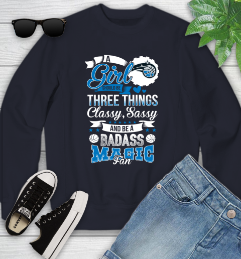 Orlando Magic NBA A Girl Should Be Three Things Classy Sassy And A Be Badass Fan Youth Sweatshirt 2