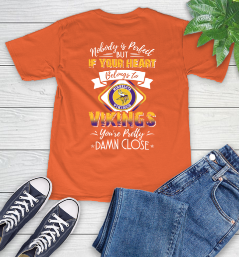 NFL Football Minnesota Vikings Nobody Is Perfect But If Your Heart Belongs To Vikings You're Pretty Damn Close Shirt T-Shirt 4