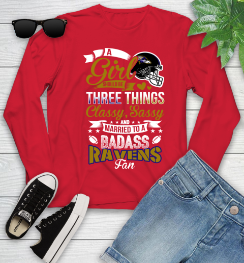 Baltimore Ravens NFL Football A Girl Should Be Three Things Classy Sassy And A Be Badass Fan Youth Long Sleeve 11