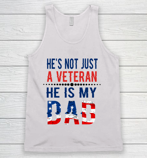 Veterans Day He is Not Just A Veteran He is My Dad Veterans Day Tank Top