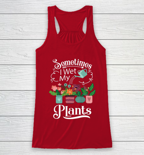 Sometimes I Wet My Plants T Shirt Funny Gardening Racerback Tank 4
