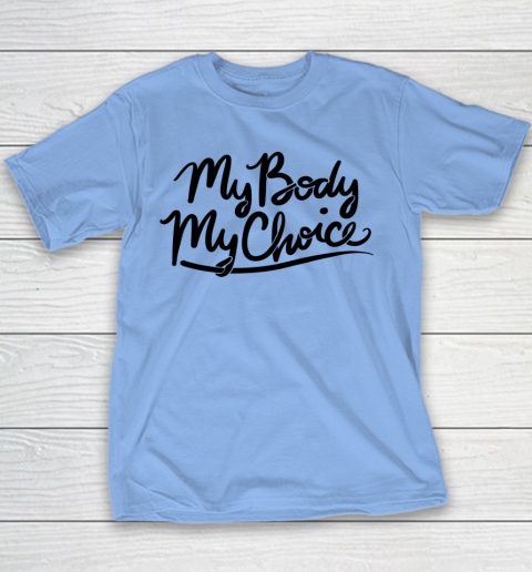 Pro Choice Shirt My Body My Choice Youth T-Shirt 5
