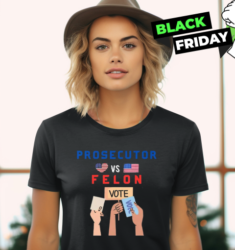 Vote for Prosecutor Vs Felon Women's T-Shirt