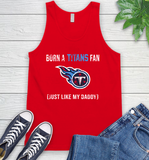 NFL Tennessee Titans Football Loyal Fan Just Like My Daddy Shirt Tank Top 5