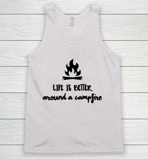 CAMPING Life Is Better Around A Campfire Tank Top