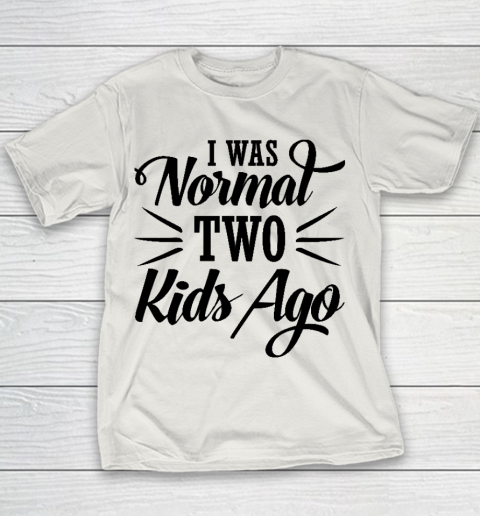 I was normal two kids ago Mother's Day Gift Youth T-Shirt 8