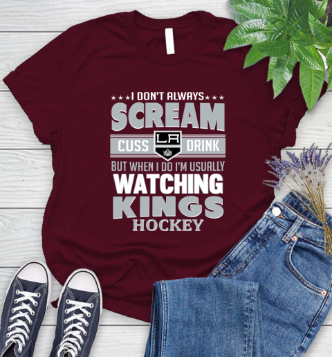 Los Angeles Kings NHL Hockey I Scream Cuss Drink When I'm Watching My Team Women's T-Shirt 7