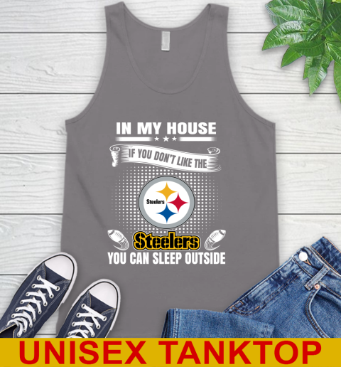 Pittsburgh Steelers NFL Football In My House If You Don't Like The  Steelers You Can Sleep Outside Shirt Tank Top 6