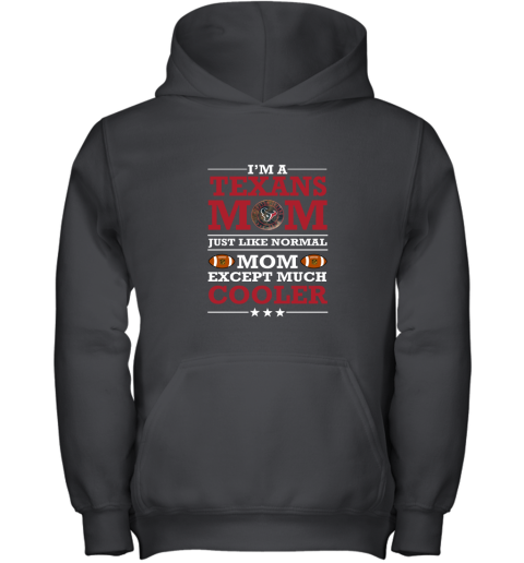 I_m A Texans Mom Just Like Normal Mom Except Cooler NFL Youth Hoodie