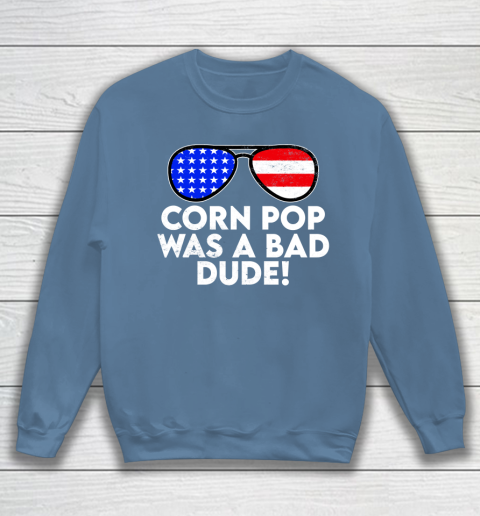 Corn Pop Was A Bad Dude  Joe Biden Parody Sweatshirt 6