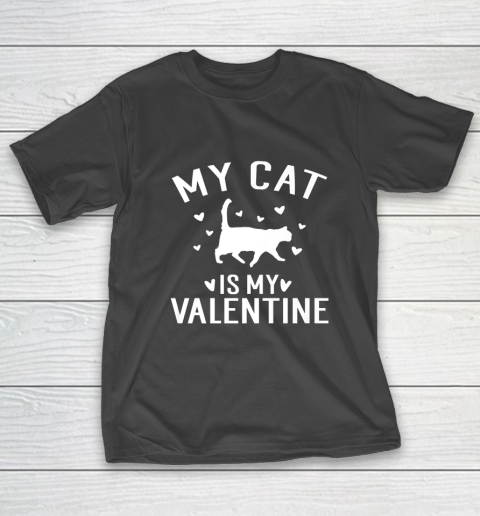 My Cat is My Valentine T Shirt Anti Valentines Day T-Shirt