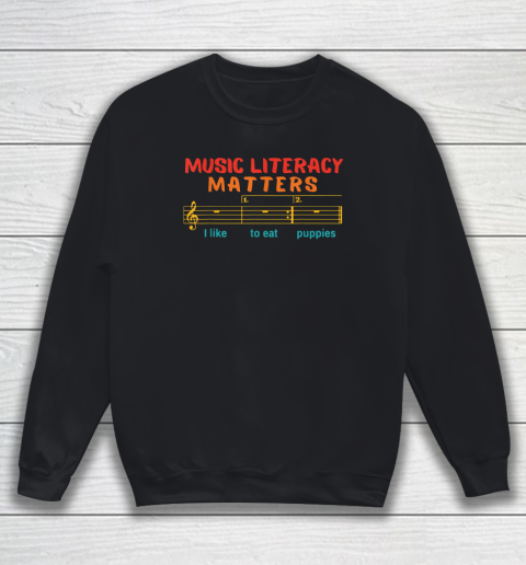 Music Literacy Matters I Like To Eat Puppies Funny Sweatshirt