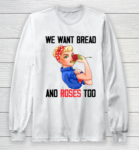 We Want Bread And Roses Too Shirt Long Sleeve T-Shirt