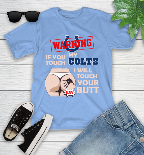 Indianapolis Colts NFL Football Warning If You Touch My Team I Will Touch My Butt Youth T-Shirt 15