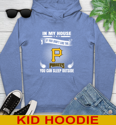 Pittsburgh Pirates MLB Baseball In My House If You Don't Like The  Pirates You Can Sleep Outside Shirt Youth Hoodie 12