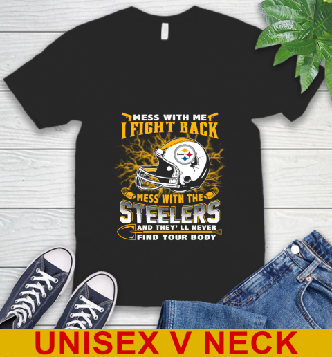 NFL Football Pittsburgh Steelers Mess With Me I Fight Back Mess With My Team And They'll Never Find Your Body Shirt V-Neck T-Shirt