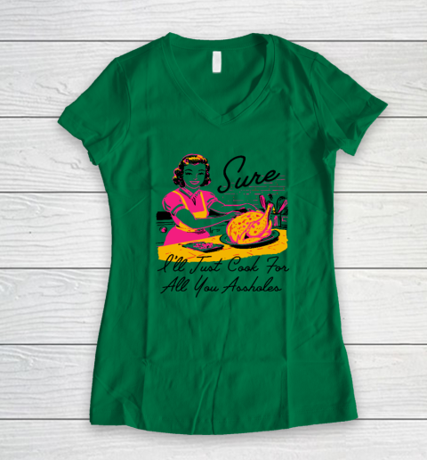 Sure I'll Just Cook For All You Asshole Lady Thanksgiving Women's V-Neck T-Shirt 3
