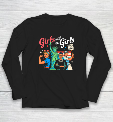 Girls Will Be Girls Vote For Women Long Sleeve T-Shirt