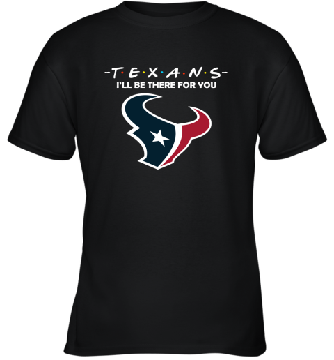 I'll Be There For You Houston Texans Friends Movie NFL Youth T-Shirt