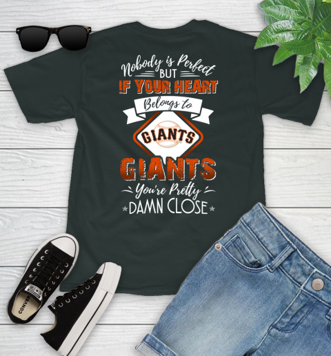 MLB Baseball San Francisco Giants Nobody Is Perfect But If Your Heart Belongs To Giants You're Pretty Damn Close Shirt Youth T-Shirt 5