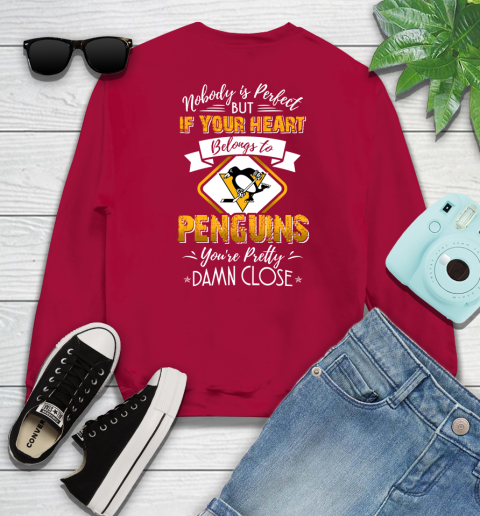 NHL Hockey Pittsburgh Penguins Nobody Is Perfect But If Your Heart Belongs To Penguins You're Pretty Damn Close Shirt Sweatshirt 8