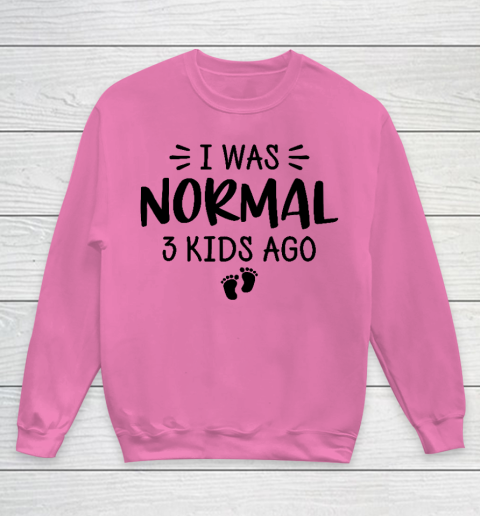 I Was Normal 3 Kids Ago Mom Birthday Gift Mother's Day Gift Youth Sweatshirt 3