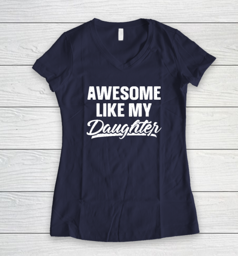 Awesome Like My Daughter Shirt Gift Funny Father's Day Women's V-Neck T-Shirt 7