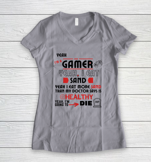 Yeah I'm Gamer Shirt Yeah I Eat Sand Going To Die Women's V-Neck T-Shirt 2