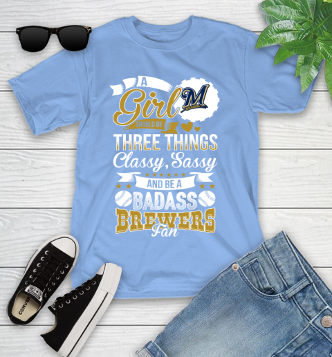 Milwaukee Brewers MLB Baseball A Girl Should Be Three Things Classy Sassy And A Be Badass Fan Youth T-Shirt 15