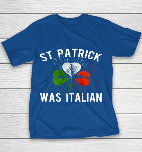 St Patrick Was Italian St Patrick s Irish Day Youth T-Shirt 6