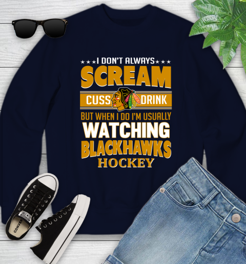 Chicago Blackhawks NHL Hockey I Scream Cuss Drink When I'm Watching My Team Youth Sweatshirt 2