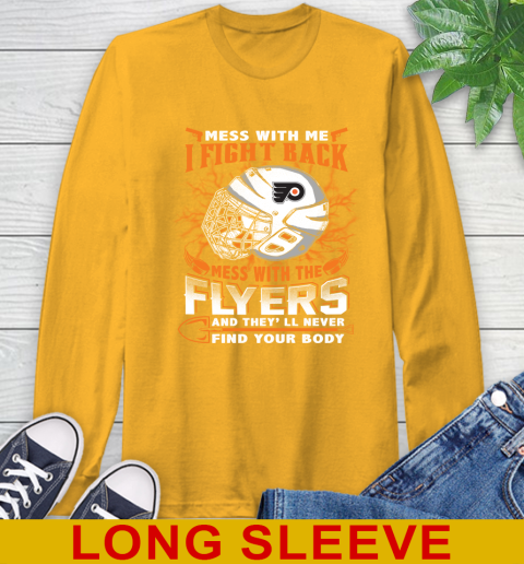Philadelphia Flyers Mess With Me I Fight Back Mess With My Team And They'll Never Find Your Body Shirt Long Sleeve T-Shirt 2