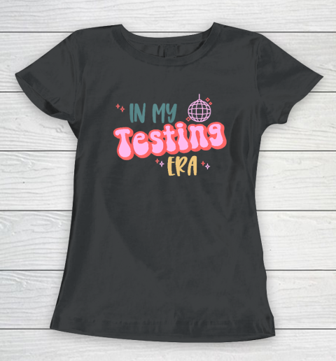 In My Testing Era, Funny Testing Teacher, Teaching Student Women's T-Shirt