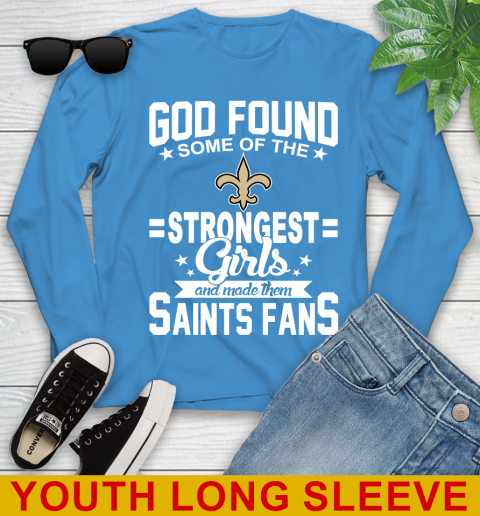 New Orleans Saints NFL Football God Found Some Of The Strongest Girls Adoring Fans Youth Long Sleeve 8