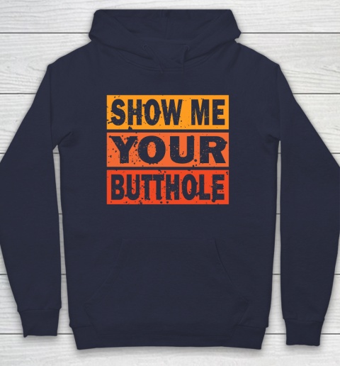 Show Me Your Butthole Funny Hoodie 2