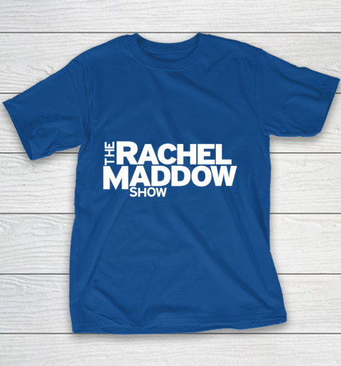 The Rachel Maddow Show Youth T-Shirt 6