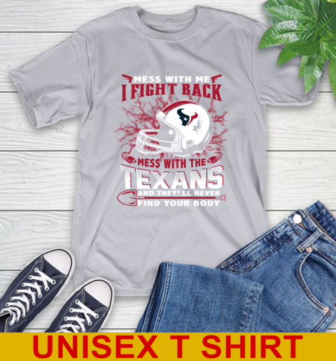 NFL Football Houston Texans Mess With Me I Fight Back Mess With My Team And They'll Never Find Your Body Shirt T-Shirt 5