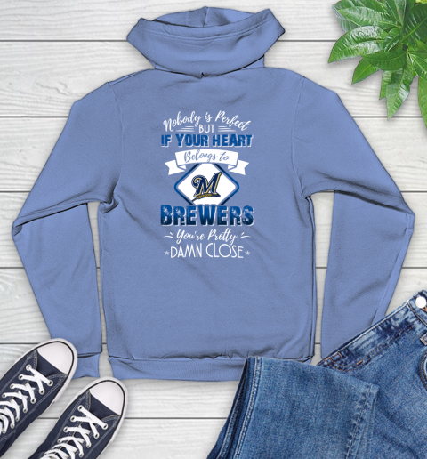 MLB Baseball Milwaukee Brewers Nobody Is Perfect But If Your Heart Belongs To Brewers You're Pretty Damn Close Shirt Youth Hoodie 11