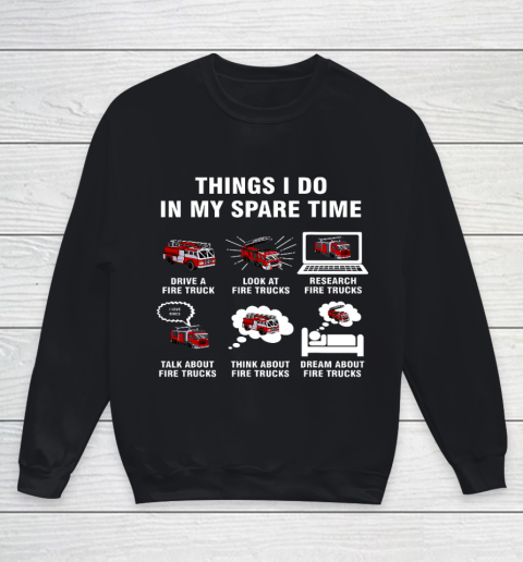 6 Things I Do In My Spare Time Fire Truck Firefighter Youth Sweatshirt