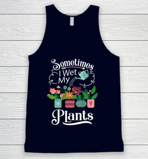 Sometimes I Wet My Plants T Shirt Funny Gardening Tank Top 2