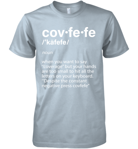 ar9b covfefe definition coverage donald trump shirts premium guys tee 5 front light blue