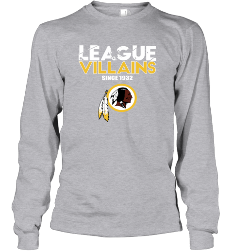 League villains since 1932 Washington Redskins Shirt, hoodie, sweater, long  sleeve and tank top