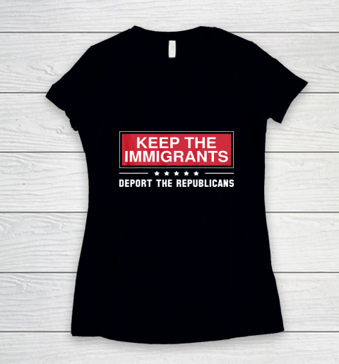 Keep The Immigrants Deport The Republicans Women's V-Neck T-Shirt