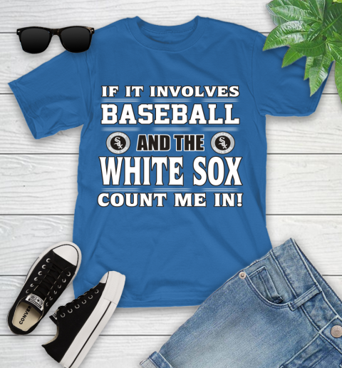 MLB If It Involves Baseball And The Chicago White Sox Count Me In Sports Youth T-Shirt 9