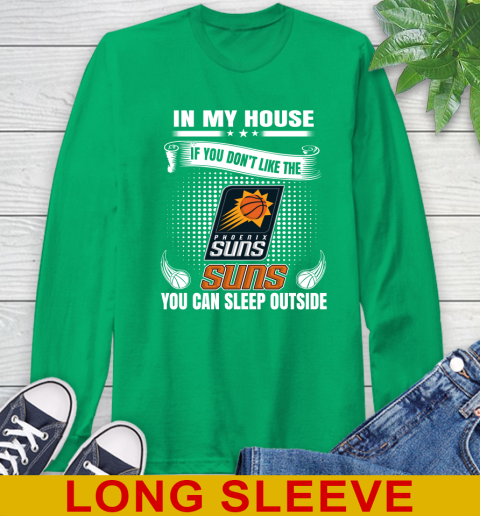 Phoenix Suns NBA Basketball In My House If You Don't Like The  Suns You Can Sleep Outside Shirt Long Sleeve T-Shirt 8